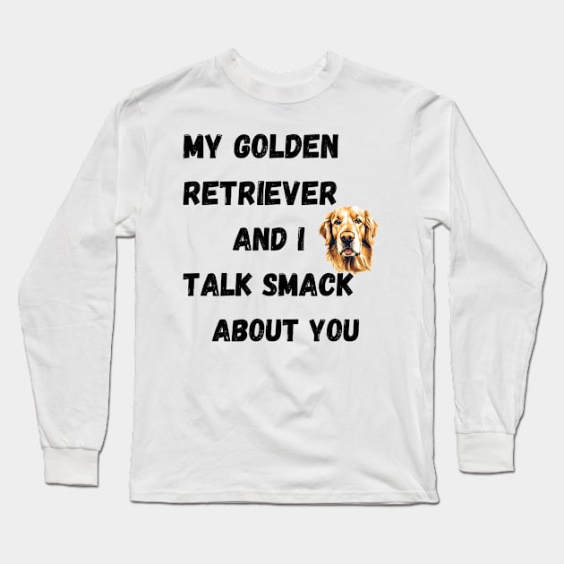 My Golden Retriever and I Talk Smack Long Sleeve T-Shirt by Doodle and Things